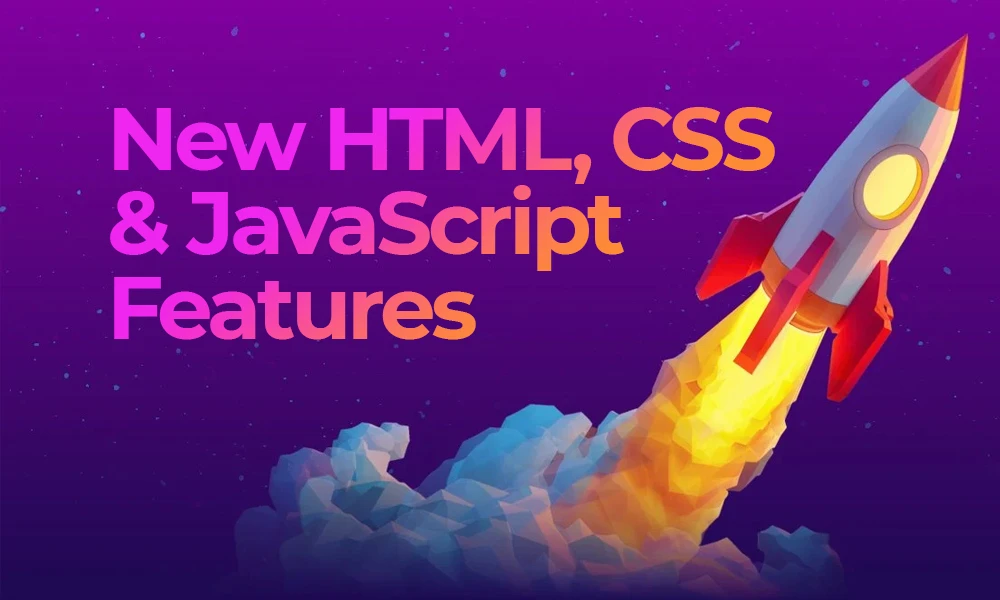 The Hottest New HTML, CSS & JavaScript Features