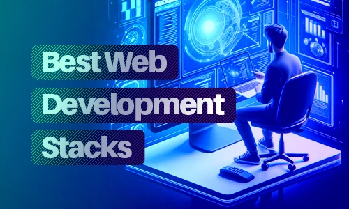 10 Best Web Development Stacks